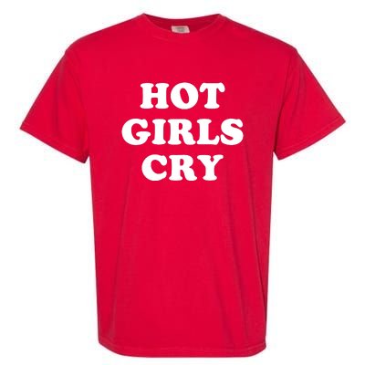 Hot Girls Cry Garment-Dyed Heavyweight T-Shirt