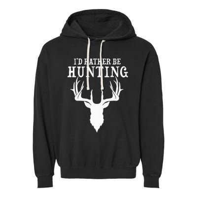 Hunting Gift Deer Id Rather Be Hunting Camping Summer Garment-Dyed Fleece Hoodie