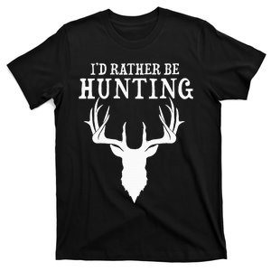 Hunting Gift Deer Id Rather Be Hunting Camping Summer T-Shirt