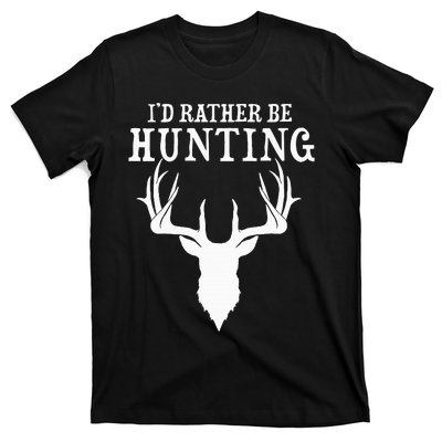 Hunting Gift Deer Id Rather Be Hunting Camping Summer T-Shirt