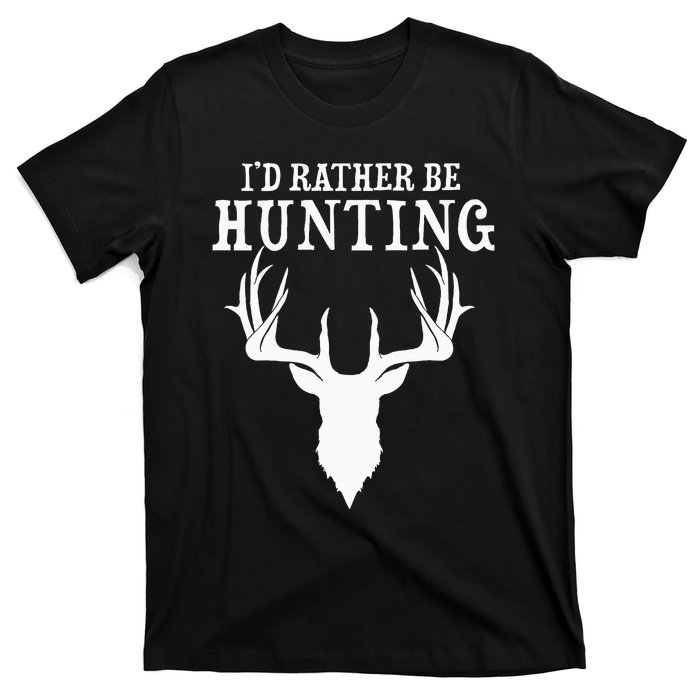 Hunting Gift Deer Id Rather Be Hunting Camping Summer T-Shirt