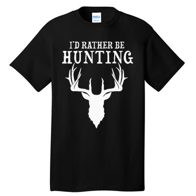 Hunting Gift Deer Id Rather Be Hunting Camping Summer Tall T-Shirt