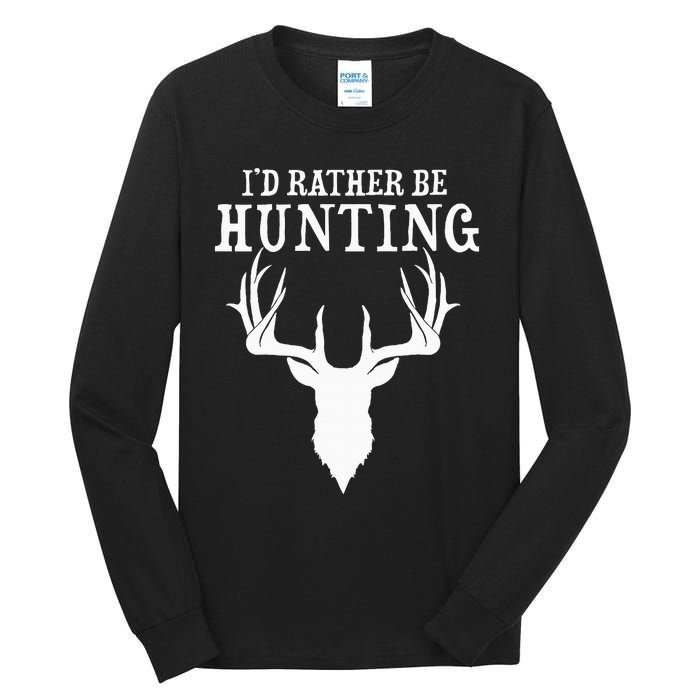 Hunting Gift Deer Id Rather Be Hunting Camping Summer Tall Long Sleeve T-Shirt