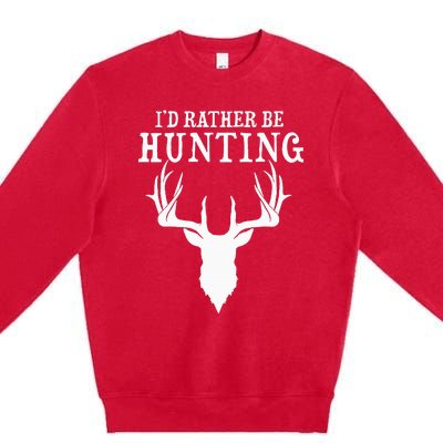 Hunting Gift Deer Id Rather Be Hunting Camping Summer Premium Crewneck Sweatshirt