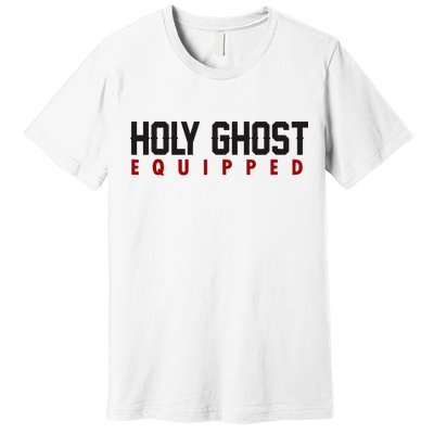 Holy Ghost Equipped Premium T-Shirt