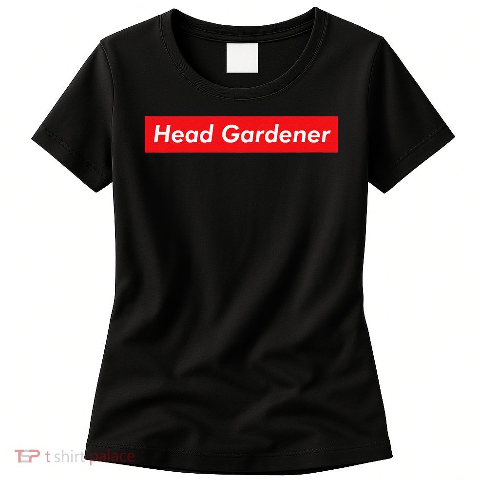 Head Gardener Funny Gardening Plants Flower Soil Plant Women's T-Shirt
