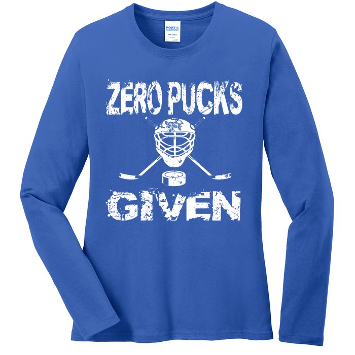 Hockey Goalie Funny Quote Wht Zero Pucks Given Goalie Gift Ladies Long Sleeve Shirt