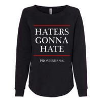 Haters Gonna Hate Proverbs 98 Womens California Wash Sweatshirt