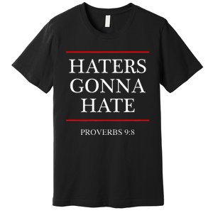 Haters Gonna Hate Proverbs 98 Premium T-Shirt