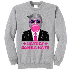 Haters Gonna Hate Funny Sunglasses Trump Bubble Gum 2024 Tall Sweatshirt