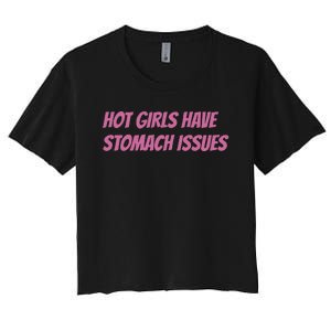 Hot Girls Have Stomach Issues Women's Crop Top Tee