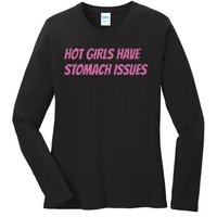 Hot Girls Have Stomach Issues Ladies Long Sleeve Shirt