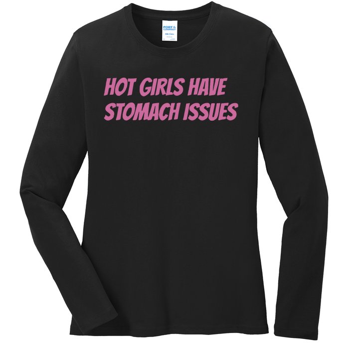 Hot Girls Have Stomach Issues Ladies Long Sleeve Shirt