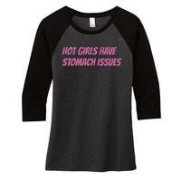 Hot Girls Have Stomach Issues Women's Tri-Blend 3/4-Sleeve Raglan Shirt