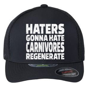 Haters Gonna Hate Carnivores Regenerate Funny Carnivore Diet Meaningful Gift Flexfit Unipanel Trucker Cap