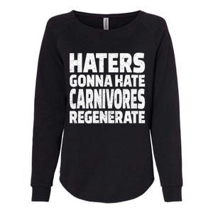 Haters Gonna Hate Carnivores Regenerate Funny Carnivore Diet Meaningful Gift Womens California Wash Sweatshirt