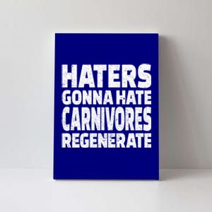 Haters Gonna Hate Carnivores Regenerate Funny Carnivore Diet Meaningful Gift Canvas