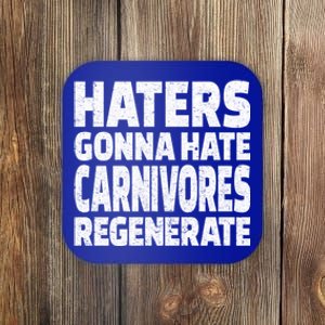 Haters Gonna Hate Carnivores Regenerate Funny Carnivore Diet Meaningful Gift Coaster