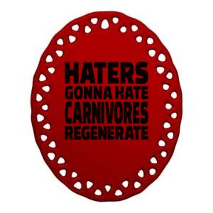 Haters Gonna Hate Carnivores Regenerate Funny Carnivore Diet Meaningful Gift Ceramic Oval Ornament