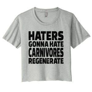 Haters Gonna Hate Carnivores Regenerate Funny Carnivore Diet Meaningful Gift Women's Crop Top Tee