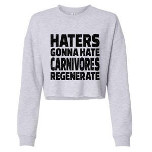 Haters Gonna Hate Carnivores Regenerate Funny Carnivore Diet Meaningful Gift Cropped Pullover Crew