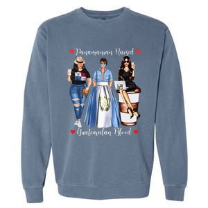 Half Guatemalan Half Panamanian Raised In Guatemala Panama Garment-Dyed Sweatshirt