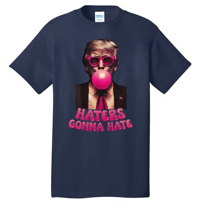 Haters Gonna Hate Funny Trump Bubble Gum Donald Trump 2024 Gift Tall T-Shirt