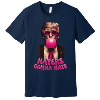 Haters Gonna Hate Funny Trump Bubble Gum Donald Trump 2024 Gift Premium T-Shirt