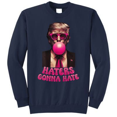 Haters Gonna Hate Funny Trump Bubble Gum Donald Trump 2024 Gift Tall Sweatshirt