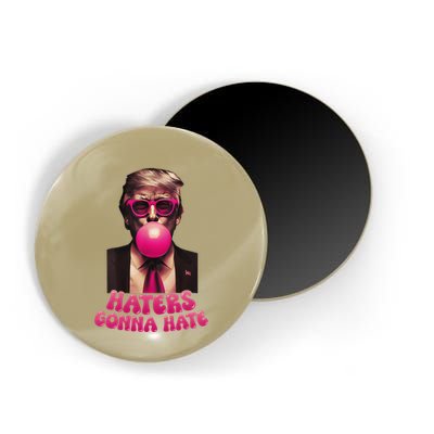 Haters Gonna Hate Funny Trump Bubble Gum Donald Trump 2024 Gift Magnet
