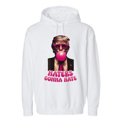 Haters Gonna Hate Funny Trump Bubble Gum Donald Trump 2024 Gift Garment-Dyed Fleece Hoodie