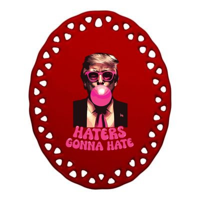 Haters Gonna Hate Funny Trump Bubble Gum Donald Trump 2024 Ceramic Oval Ornament