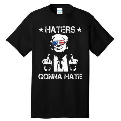 Haters Gonna Hate Middle Finger Funny Trump 2024 President Tall T-Shirt