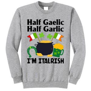 Half Gaelic Half Garlic IM Italrish Funny St. PatrickS Day Tall Sweatshirt