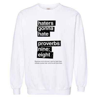 Haters Gonna Hate Proverbs Nine Eight Proverbs 9:8 Garment-Dyed Sweatshirt