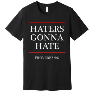 Haters Gonna Hate Proverbs 98 Funny Bible Nine Eight Premium T-Shirt