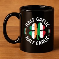 Half Gaelic Half Garlic Irish Italian St. Patricks 11oz C Handle Ceramic Mug