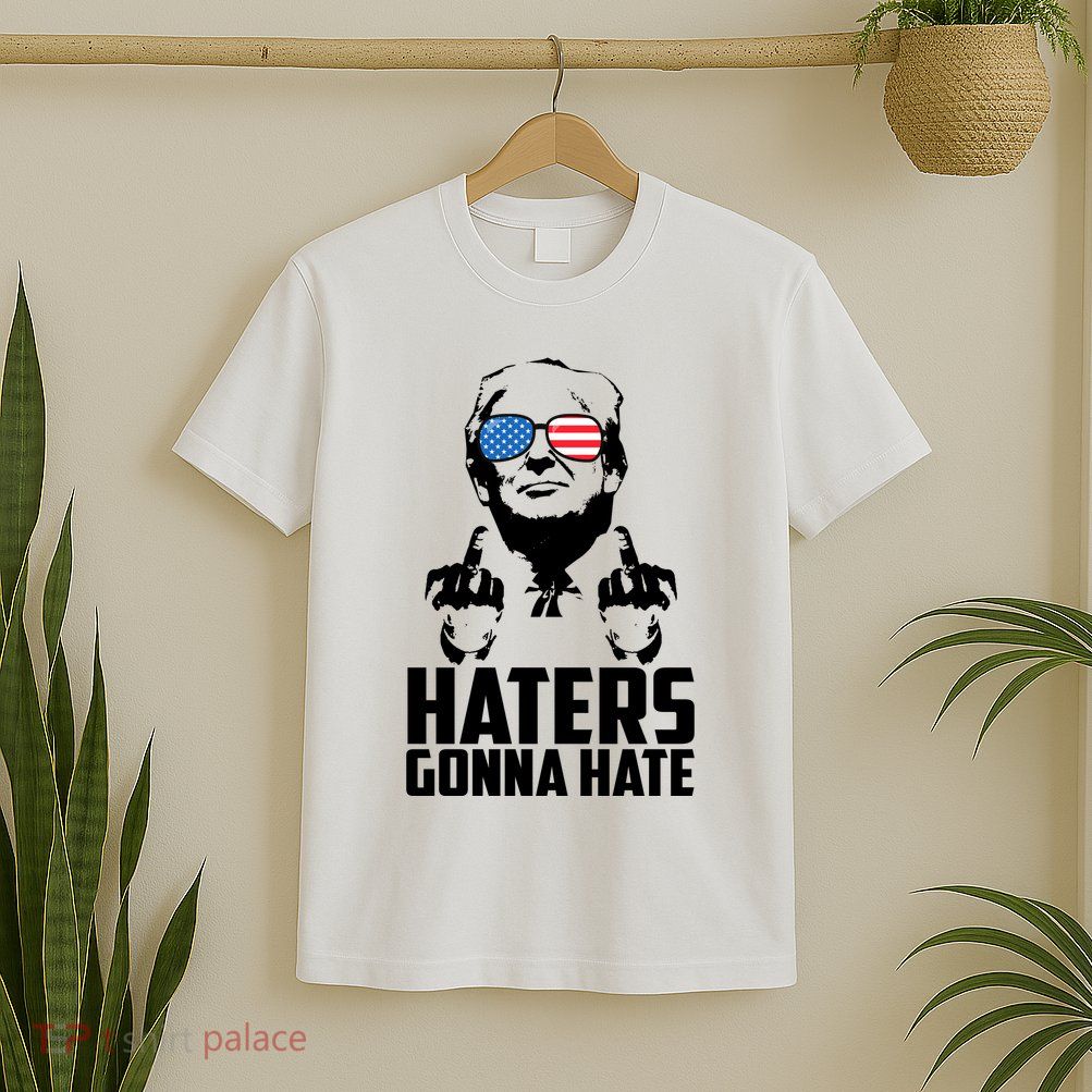 Haters Gonna Hate Donald Trump Middle Finger Funny Usa T-Shirt