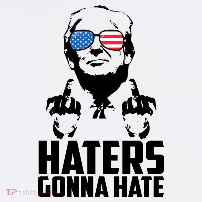 Haters Gonna Hate Donald Trump Middle Finger Funny Usa T-Shirt