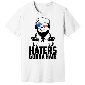 Haters Gonna Hate Donald Trump Middle Finger Funny Usa Premium T-Shirt