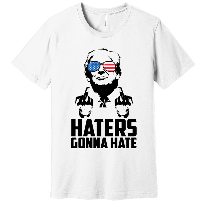 Haters Gonna Hate Donald Trump Middle Finger Funny Usa Premium T-Shirt