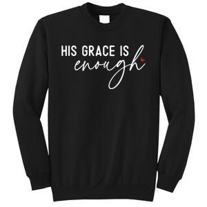 His Grace Is Enough Bible Verse Christian Sweatshirt