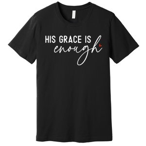 His Grace Is Enough Bible Verse Christian Premium T-Shirt