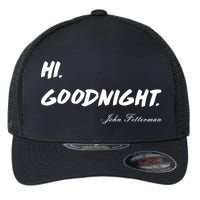 HI. Goodnight. John Fetterman Funny Debate Quote Flexfit Unipanel Trucker Cap