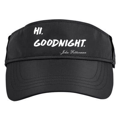 HI. Goodnight. John Fetterman Funny Debate Quote Adult Drive Performance Visor