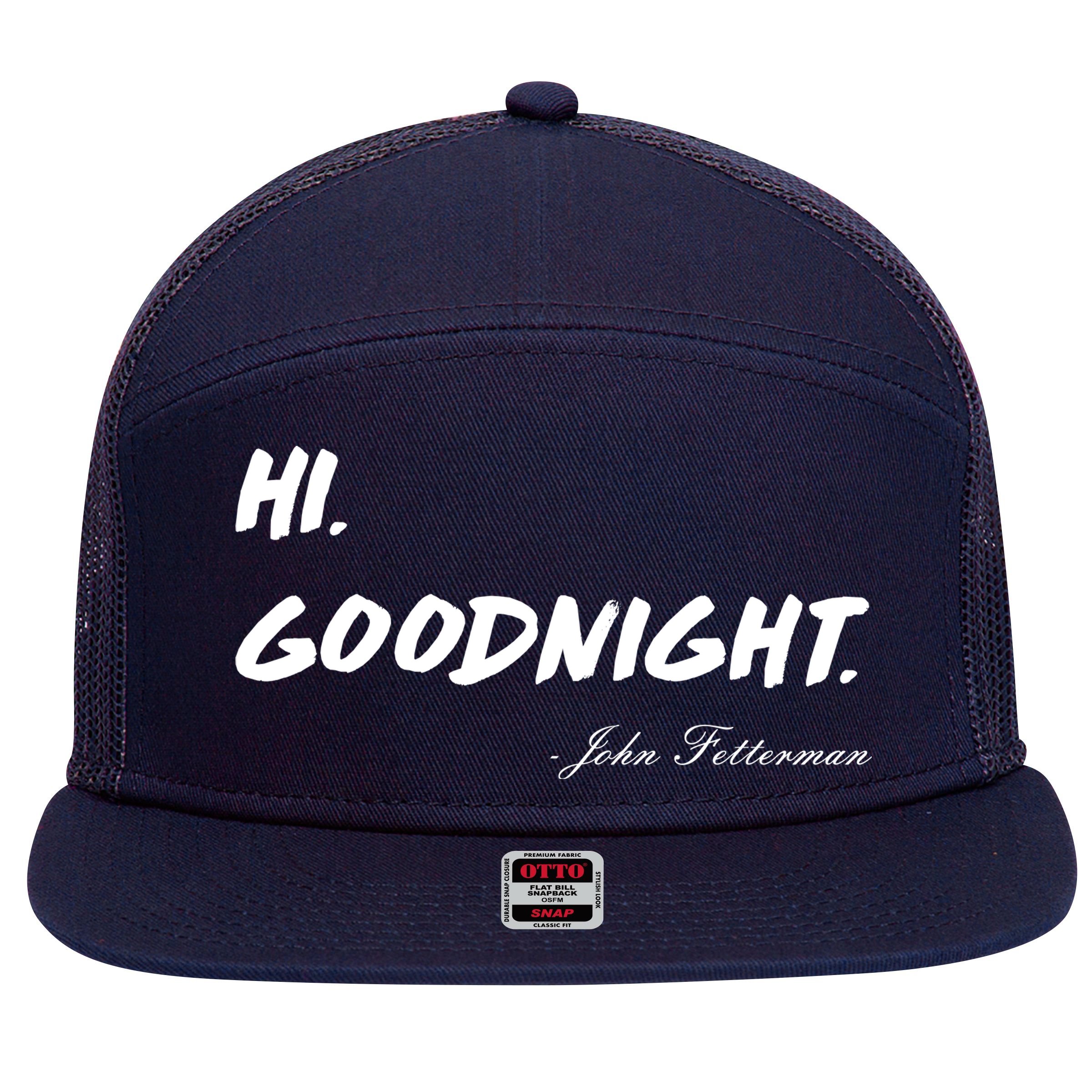 HI. Goodnight. John Fetterman Funny Debate Quote 7 Panel Mesh Trucker Snapback Hat