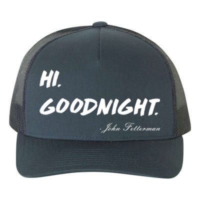 HI. Goodnight. John Fetterman Funny Debate Quote Yupoong Adult 5-Panel Trucker Hat