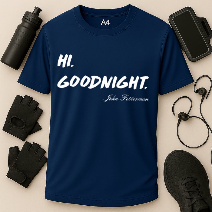 HI. Goodnight. John Fetterman Funny Debate Quote Performance Shirt