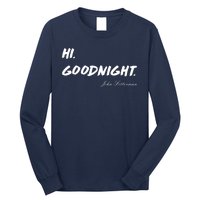 HI. Goodnight. John Fetterman Funny Debate Quote Long Sleeve Shirt