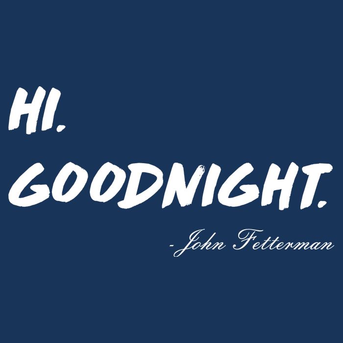 HI. Goodnight. John Fetterman Funny Debate Quote Apron